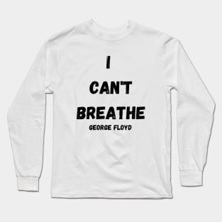 I CAN'T BREATHE GEORGE FLOYD T-SHIRT Long Sleeve T-Shirt